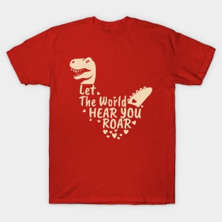 Let The World Hear You Roar, Dinosaur Kids, Nursery Sign, Valentine Saying T-Shirt